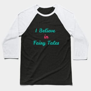 I Believe in Fairy Tales Baseball T-Shirt